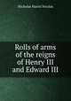 Rolls of arms of the reigns of Henry III and Edward III, Nicolas, Nicholas Harris Sir 
