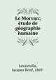 Le Morvan; tude de gographie humaine, 