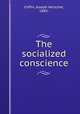 The socialized conscience, Coffin, Joseph Herschel, 1880- 