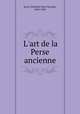 L`art de la Perse ancienne, Sarre, Friedrich Paul Theodor, 1865-1945 
