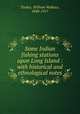 Some Indian fishing stations upon Long Island : with historical and ethnological notes, Tooker, William Wallace, 1848-1917 
