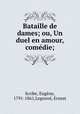 Bataille de dames; ou, Un duel en amour, comdie;, 