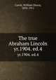 The true Abraham Lincoln. yr.1904. ed.4, Curtis, William Eleroy, 1850-1911 