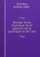George Sand, mystique de la passion de la politique et de l`art, 