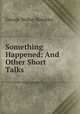 Something Happened: And Other Short Talks, George Walter Hinckley 