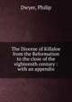 The Diocese of Killaloe from the Reformation to the close of the eighteenth century : with an appendix, Dwyer, Philip 