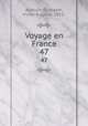 Voyage en France. 47, 