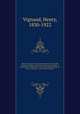 Histoire critique de la grande enterprise de Christophe Colomb, comment il aurait conu et form son projet, sa prsentation a diffrentes cours, son acceptation finale, sa mise a excution, - son vritable caractre. 1, Vignaud, Henry, 1830-1922 