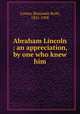 Abraham Lincoln : an appreciation, by one who knew him, Cowen, Benjamin Rush, 1831-1908 