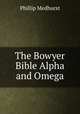 The Bowyer Bible Alpha and Omega, Phillip Medhurst 