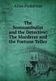 The Somnambulist and the Detective: The Murderer and the Fortune Teller, Allan Pinkerton 