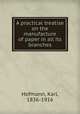 A practical treatise on the manufacture of paper in all its branches, Hofmann, Karl, 1836-1916 