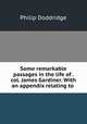 Some remarkable passages in the life of . col. James Gardiner. With an appendix relating to ., Philip Doddridge 