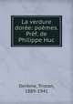 La verdure dore: pomes. Prf. de Philippe Huc, 