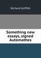 Something new essays, signed Automathes., Richard Griffith 