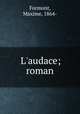L`audace; roman, Formont, Maxime, 1864- 