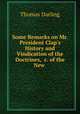 Some Remarks on Mr. President Clap`s History and Vindication of the Doctrines, &c. of the New ., Thomas Darling 