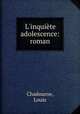 L`inquite adolescence: roman, Chadourne, Louis 