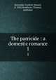 The parricide : a domestic romance. 1, Reynolds, Frederic Mansel, d. 1850,Hookham, Thomas, publisher 