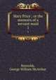 Mary Price ; or the memoirs of a servant maid. 1, Reynolds, George William McArthur 