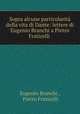 Sopra alcune particolarit della vita di Dante: lettere di Eugenio Branchi a Pietro Fraticelli ., Eugenio Branchi , Pietro Fraticelli 