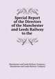Special Report of the Directors of the Manchester and Leeds Railway to the ., Manchester and Leeds Railway Company , Manchester and Leeds Railway Company 