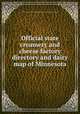 Official state creamery and cheese factory directory and dairy map of Minnesota, Minnesota. Dairy and food commission (1885-1899) [from old catalog] 
