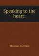 Speaking to the heart:, Guthrie Thomas 