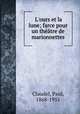 L`ours et la lune; farce pour un thtre de marionnettes, Claudel, Paul, 1868-1955 