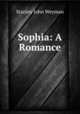Sophia: A Romance, Stanley John Weyman 