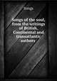 Songs of the soul, from the writings of British, Continental and transatlantic authors ., Songs 