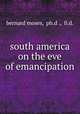 south america on the eve of emancipation, bernard moses, ph.d ., ll.d. 