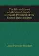 The life and times of Abraham Lincoln : sixteenth President of the United States excerpt, 