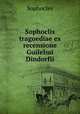 Sophoclis tragoediae ex recensione Guilelmi Dindorfii, Sophocles 