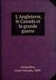 L`Angleterre, le Canada et la grande guerre, Desjardins, Louis Georges, 1849- 