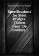 Specifications for Steel Bridges. (Taken from "De Pontibus."), John Alexander Low Waddell 