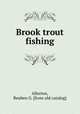 Brook trout fishing, Allerton, Reuben G. [from old catalog] 