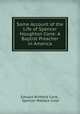 Some Account of the Life of Spencer Houghton Cone: A Baptist Preacher in America, Edward Winfield Cone , Spencer Wallace Cone 
