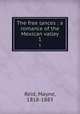 The free lances : a romance of the Mexican valley. 1, Reid, Mayne, 1818-1883 