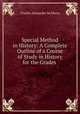 Special Method in History: A Complete Outline of a Course of Study in History for the Grades ., Charles Alexander McMurry 
