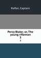 Percy Blake; or, The young rifleman. 3, Rafter, Captain 