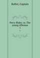 Percy Blake; or, The young rifleman. 1, Rafter, Captain 