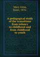 A pedagogical study of the transitions from infancy to childhood and from childhood to youth, Mary Alma, Sister, 1876- 