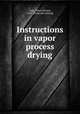 Instructions in vapor process drying, Linn, Allen Dawson, 1845- [from old catalog] 