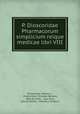 P. Dioscoridae Pharmacorum simplicium reique medicae libri VIII, 