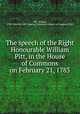 The speech of the Right Honourable William Pitt, in the House of Commons on February 21, 1783, Pitt, William, 1759-1806,Pre-1801 Imprint Collection (Library of Congress) DLC 