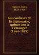 Les coulisses de la diplomatie, quinze ans l`tranger (1864-1879), Hansen, Jules, 1828-1908 