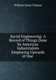 Social Engineering: A Record of Things Done by American Industrialists Employing Upwards of One ., William Howe Tolman 