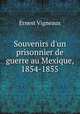 Souvenirs d`un prisonnier de guerre au Mexique, 1854-1855, Ernest Vigneaux 