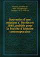 Souvenirs d`une mission a Berlin en 1848, publies pour la Societe d`histoire contemporaine, Circourt, Adolphe de, 1801-1879,Bourgin, Georges, 1879-1958, ed 